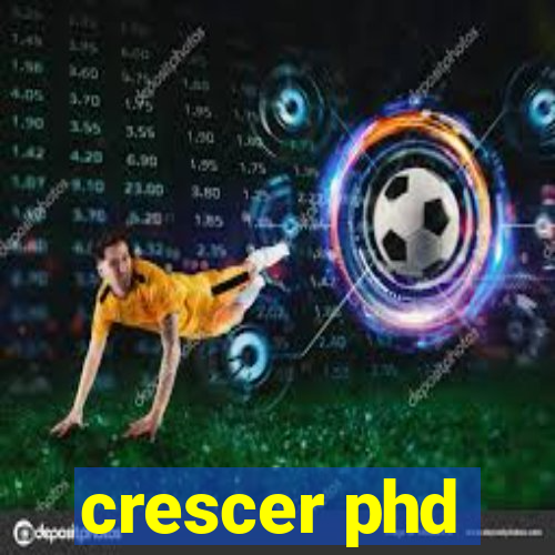 crescer phd