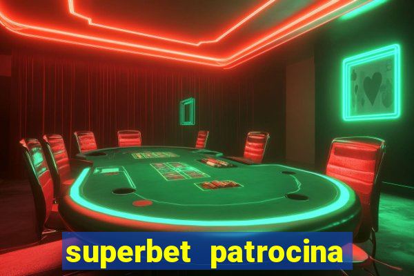 superbet patrocina quais times