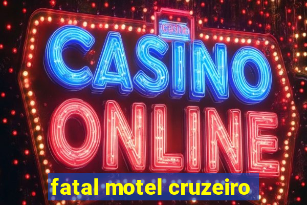 fatal motel cruzeiro