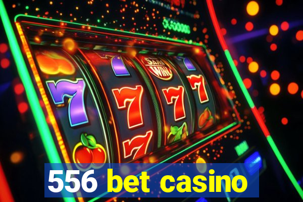 556 bet casino