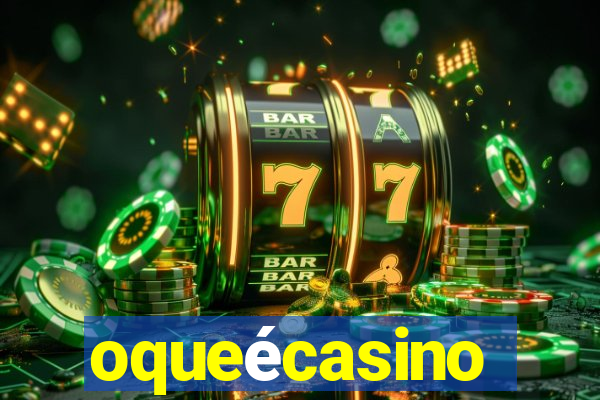 oqueécasino