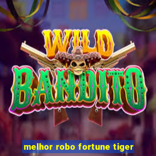 melhor robo fortune tiger