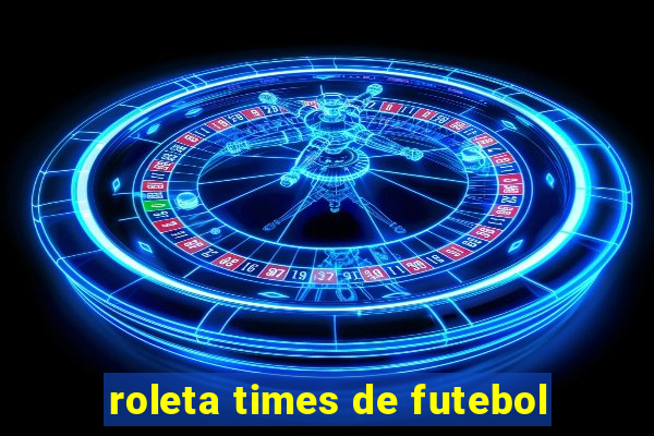 roleta times de futebol