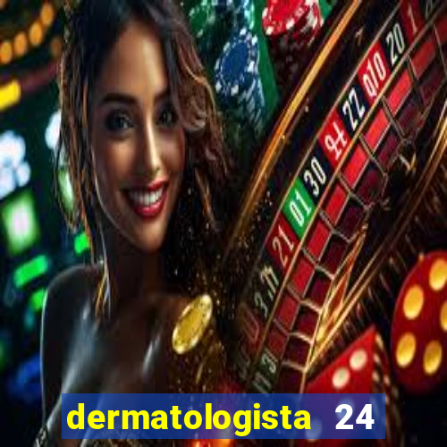 dermatologista 24 horas sp