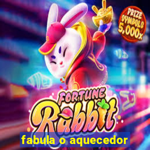 fabula o aquecedor