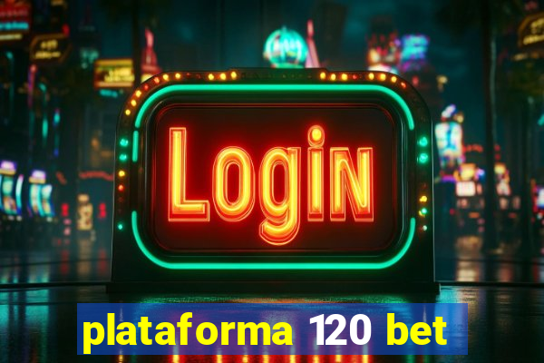 plataforma 120 bet