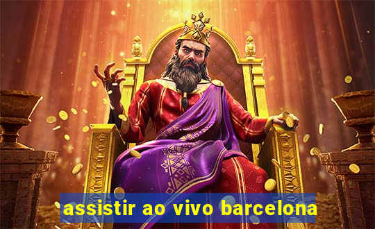 assistir ao vivo barcelona