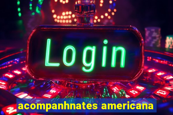 acompanhnates americana