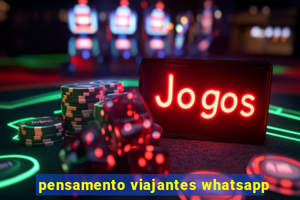 pensamento viajantes whatsapp