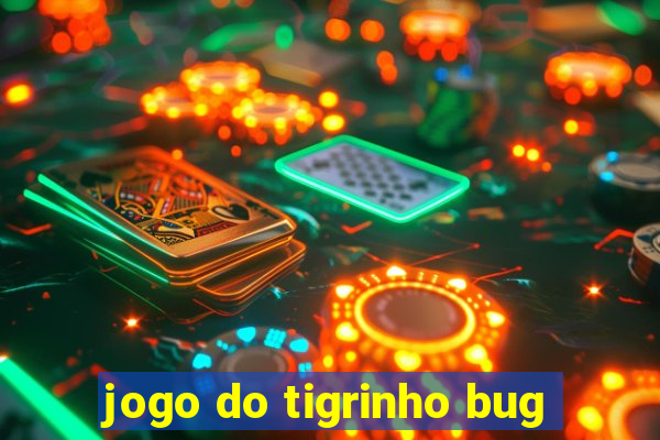 jogo do tigrinho bug