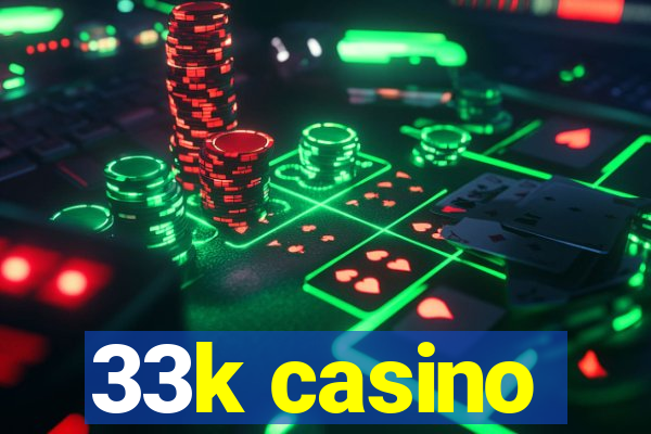 33k casino