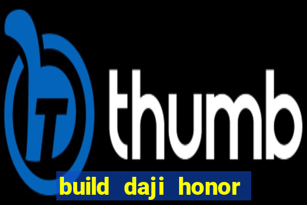 build daji honor of kings