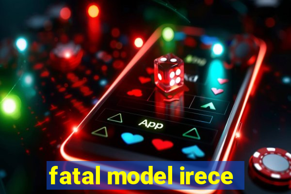 fatal model irece