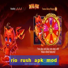 rio rush apk mod dinheiro infinito