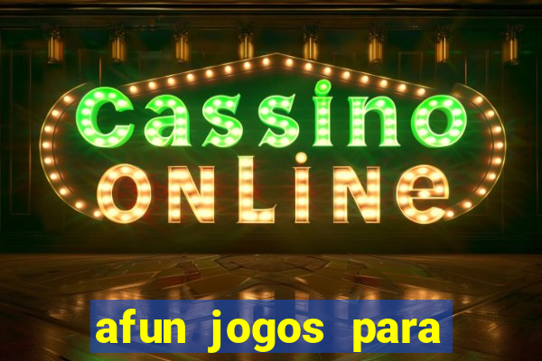 afun jogos para ganhar dinheiro