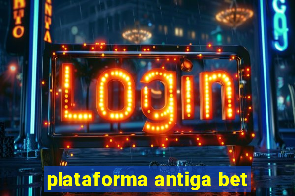 plataforma antiga bet