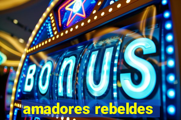 amadores rebeldes