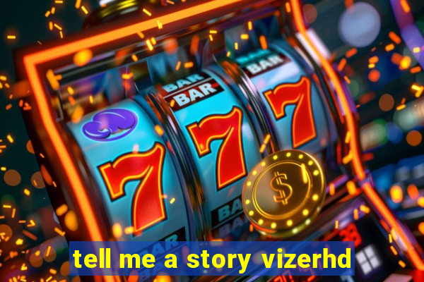 tell me a story vizerhd