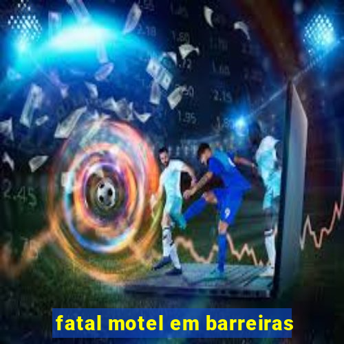 fatal motel em barreiras