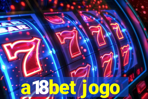 a18bet jogo