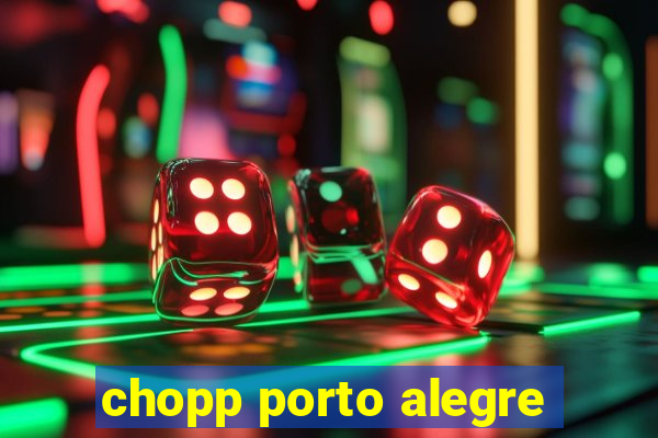 chopp porto alegre