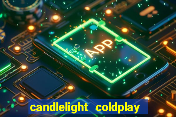 candlelight coldplay x imagine dragons