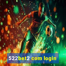 522bet2 com login