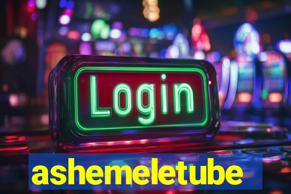 ashemeletube