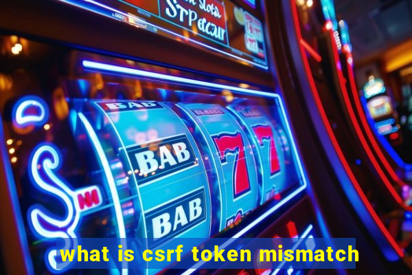 what is csrf token mismatch