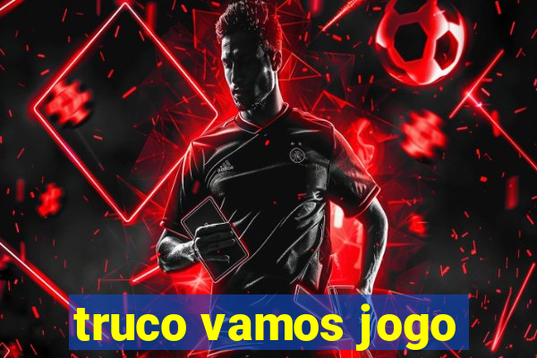 truco vamos jogo