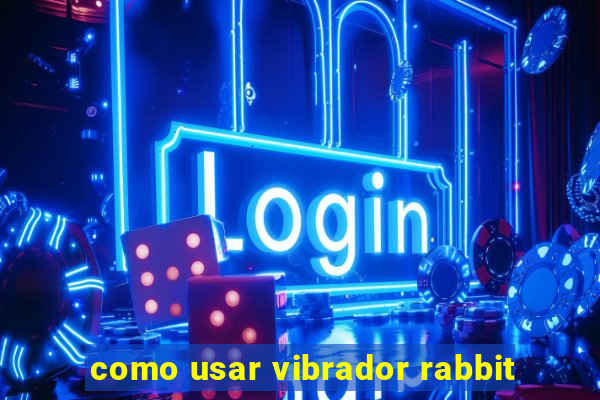 como usar vibrador rabbit