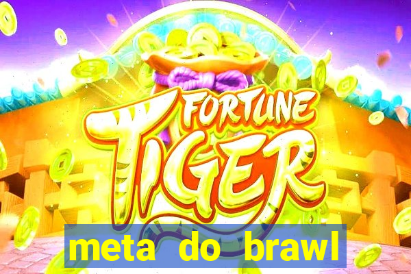 meta do brawl stars 2024