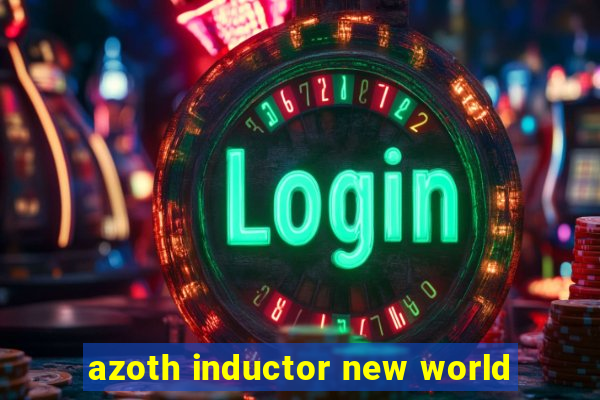 azoth inductor new world