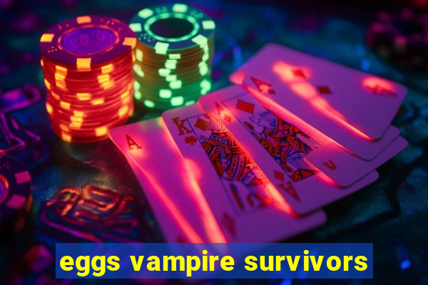 eggs vampire survivors