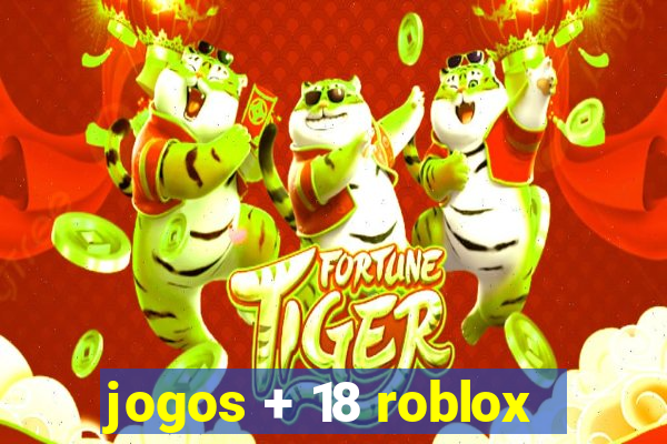 jogos + 18 roblox