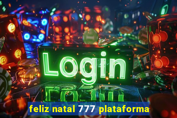 feliz natal 777 plataforma