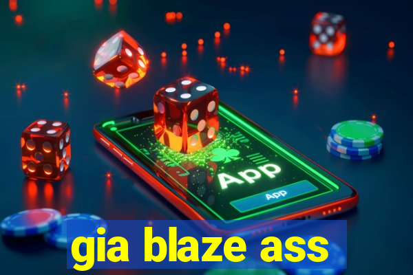 gia blaze ass