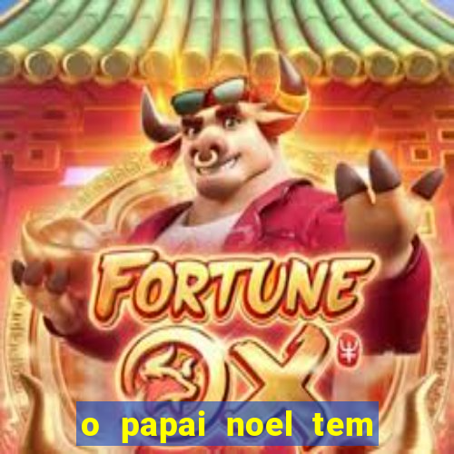 o papai noel tem quantos anos