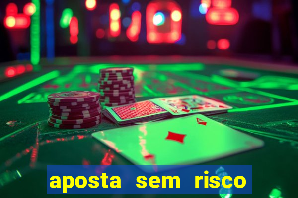 aposta sem risco bet 365