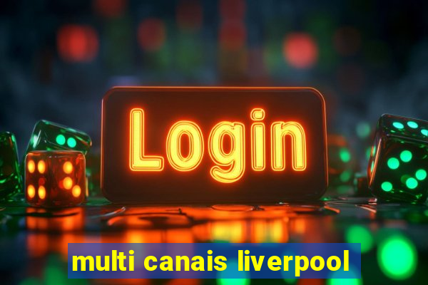 multi canais liverpool