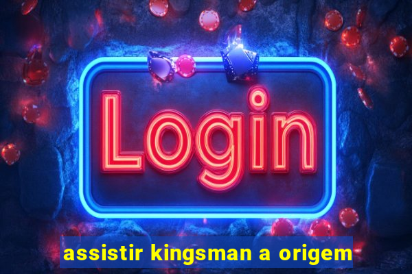 assistir kingsman a origem