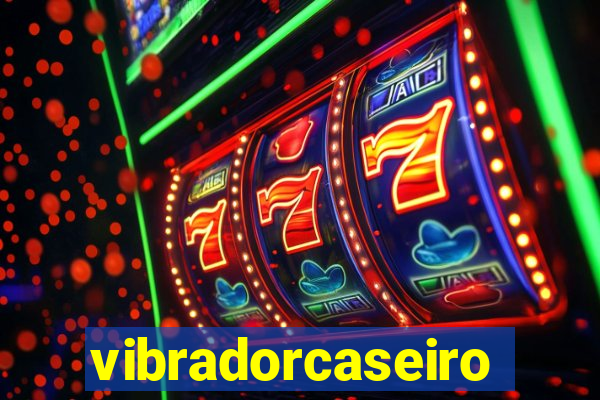 vibradorcaseiro