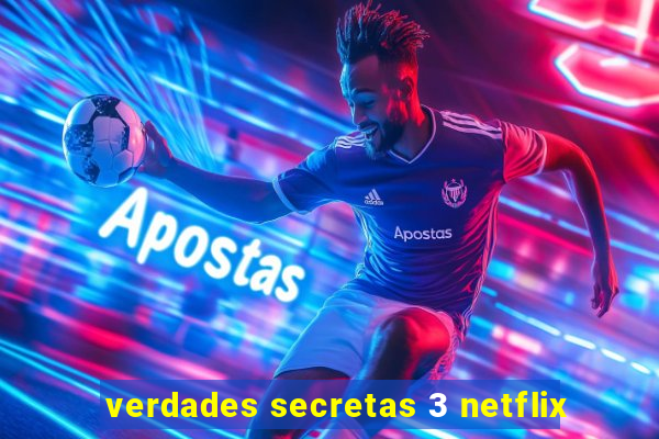 verdades secretas 3 netflix