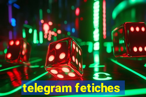 telegram fetiches