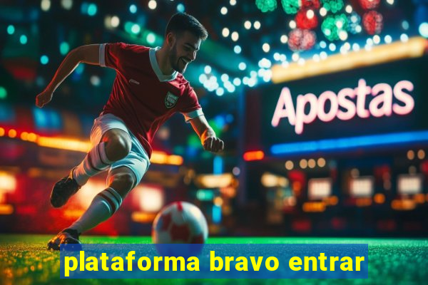 plataforma bravo entrar