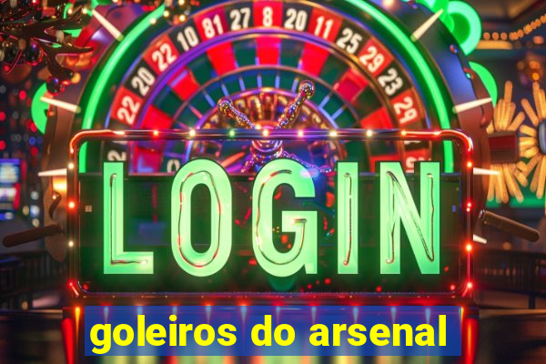 goleiros do arsenal