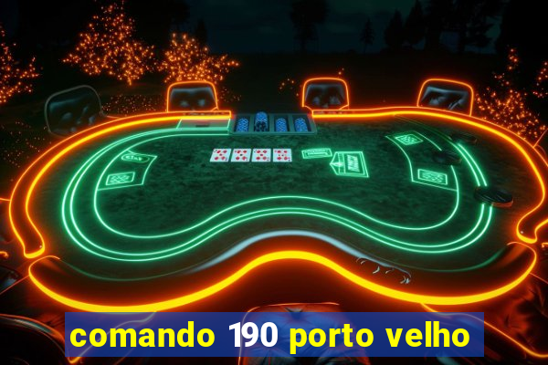 comando 190 porto velho