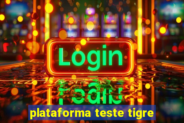 plataforma teste tigre