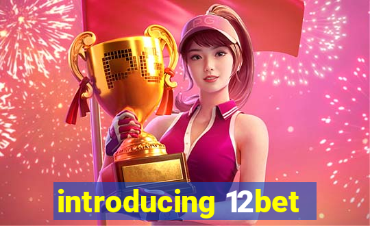 introducing 12bet