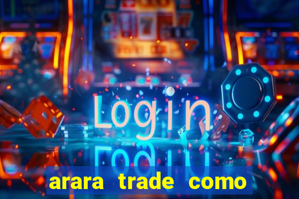 arara trade como ganhar dinheiro